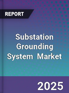 Global Substation Grounding System Professional Survey Report
