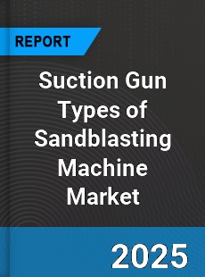 Global Suction Gun Types of Sandblasting Machine Market