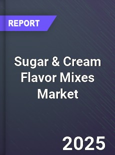 Global Sugar amp Cream Flavor Mixes Market
