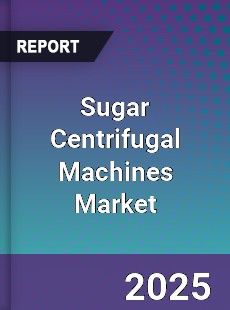 Global Sugar Centrifugal Machines Market