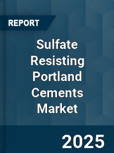 Global Sulfate Resisting Portland Cements Market