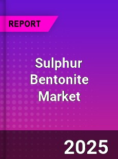 Sulphur Bentonite Global Market