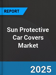 Global Sun Protective Car Covers Industry