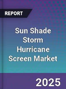 Global Sun Shade Storm Hurricane Screen Market