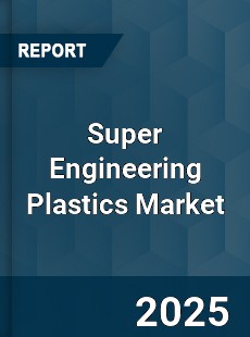Global Super Engineering Plastics Market