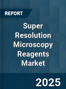 COVID 19 Outbreak Global Super Resolution Microscopy Reagents Industry