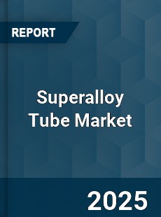 Superalloy Tube Market