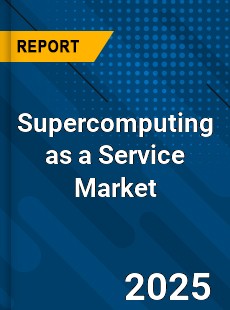 Global Supercomputing as a Service Market