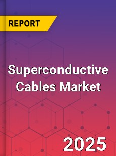 Global Superconductive Cables Market