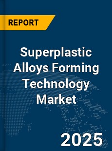 Global Superplastic Alloys Forming Technology Market