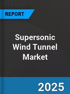 Supersonic Wind Tunnel Market