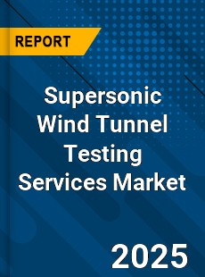 Supersonic Wind Tunnel Testing Services Market