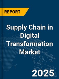 Global Supply Chain in Digital Transformation Market