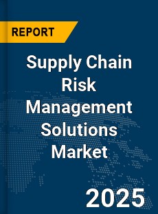 Global Supply Chain Risk Management Solutions Market