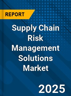 Global Supply Chain Risk Management Solutions Market