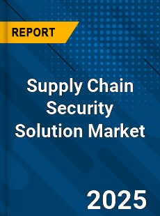 Supply Chain Security Solution Market