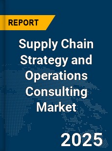 Global Supply Chain Strategy and Operations Consulting Industry
