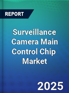 Surveillance Camera Main Control Chip Global and China Top Players Market