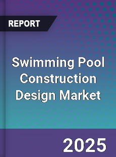 Global Swimming Pool Construction Design Market