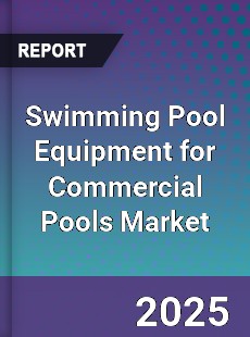 Global Swimming Pool Equipment for Commercial Pools Market