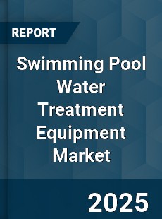 Global Swimming Pool Water Treatment Equipment Market