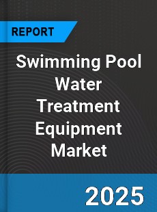 Global Swimming Pool Water Treatment Equipment Market