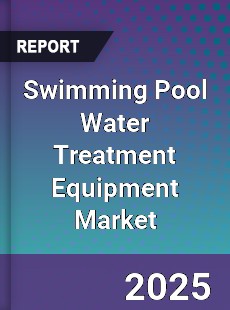 Global Swimming Pool Water Treatment Equipment Market