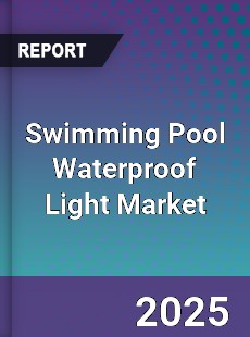 Global Swimming Pool Waterproof Light Market