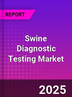 Global Swine Diagnostic Testing Market
