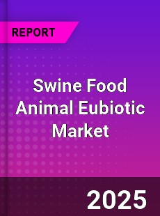 Global Swine Food Animal Eubiotic Industry