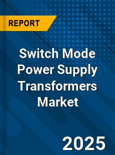 Global Switch Mode Power Supply Transformers Market