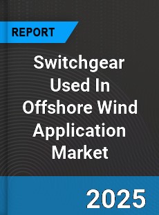 Global Switchgear Used In Offshore Wind Application Market