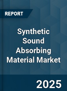 Synthetic Sound Absorbing Material Market