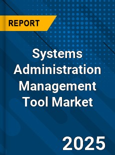 Systems Administration Management Tool Market