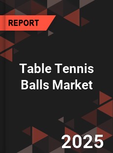 Global Table Tennis Balls Market
