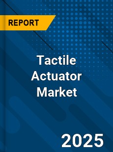 Global Tactile Actuator Market