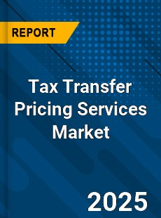 Tax Transfer Pricing Services Market