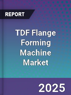 TDF Flange Forming Machine Market