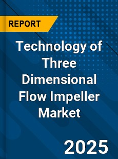Technology of Three Dimensional Flow Impeller Market