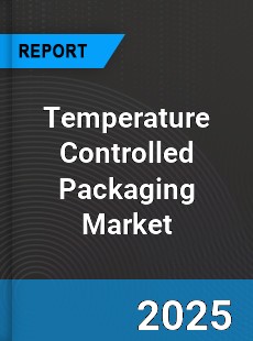 Report on Global Temperature Controlled Packaging Market
