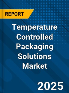 Global Temperature Controlled Packaging Solutions Market