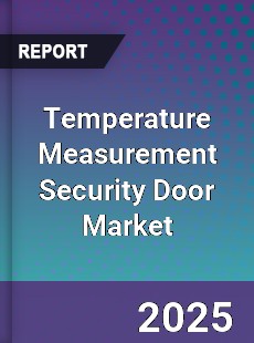 Temperature Measurement Security Door Market