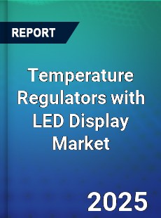 Global Temperature Regulators with LED Display Market