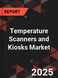 COVID 19 Outbreak Global Temperature Scanners and Kiosks Industry