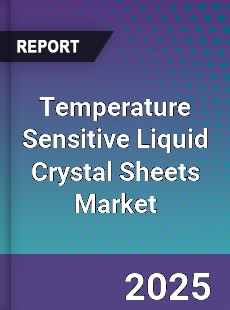 Temperature Sensitive Liquid Crystal Sheets Market