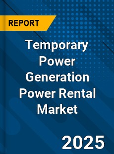 Global Temporary Power Generation Power Rental Market