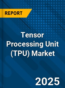 Global Tensor Processing Unit Market