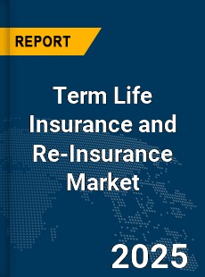 Global Term Life Insurance and Re Insurance Market