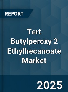 Tert Butylperoxy 2 Ethylhecanoate Market