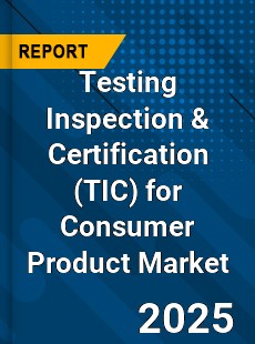 Testing Inspection & Certification for Consumer Product Market